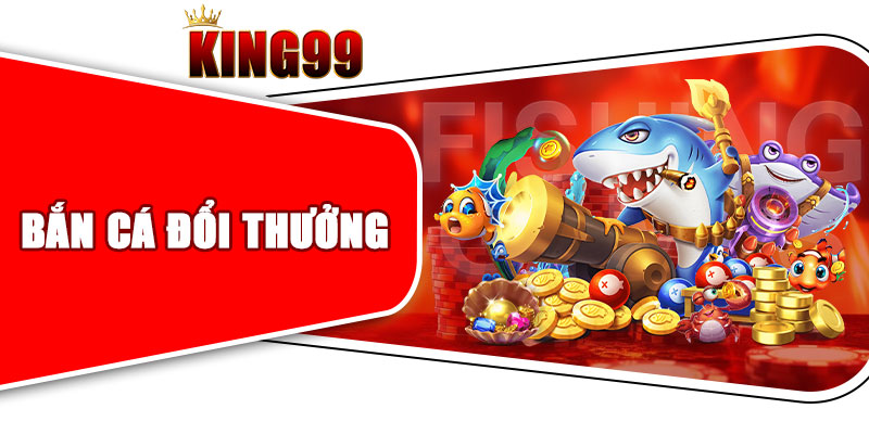 Bắn cá đổi thưởng