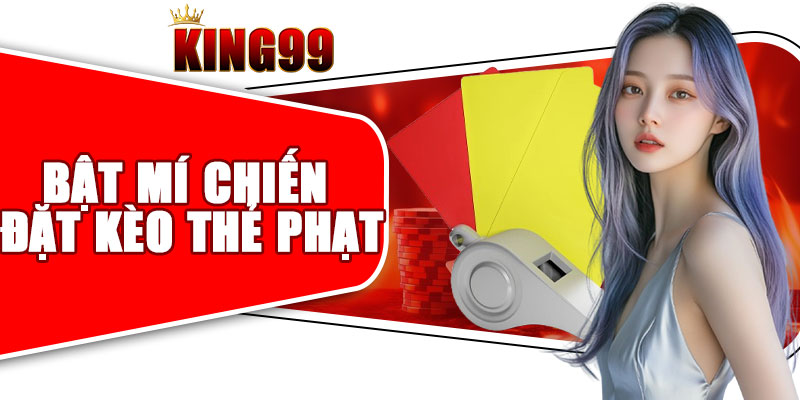 Bật Mí Chiến Lược Đặt Kèo Thẻ Phạt Đạt Hiệu Quả Thành Công