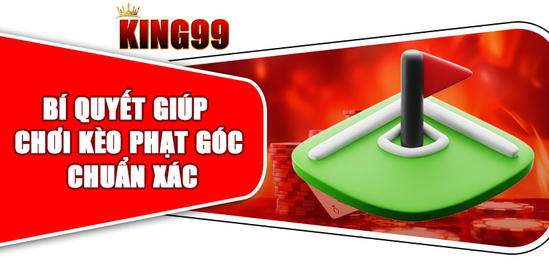 Bí Quyết Giúp Chơi Kèo Phạt Góc Chuẩn Xác Để Luôn Thắng Lớn