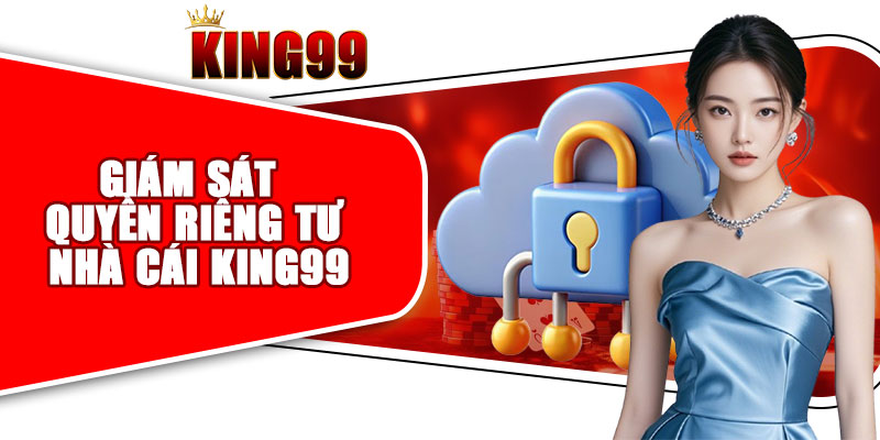 Giám sát quyền riêng tư nhà cái KING99