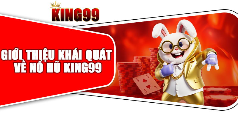 Giới Thiệu Khái Quát Về Nổ Hũ King99