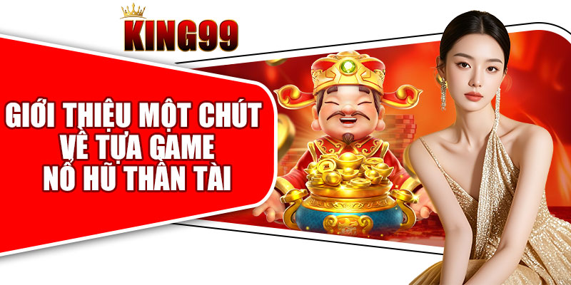 Giới Thiệu Một Chút Về Tựa Game Nổ Hũ Thần Tài