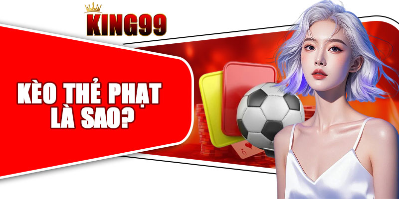 Kèo Thẻ Phạt Là Sao?