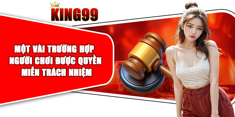 Một vài trường hợp người chơi được quyền miễn trách nhiệm