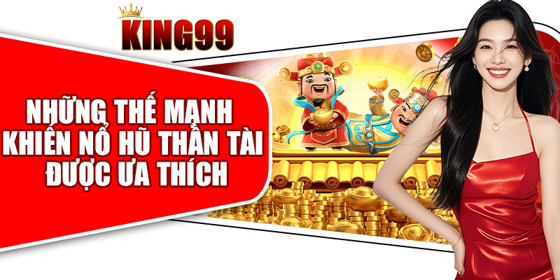 Những Thế Mạnh Khiến Nổ Hũ Thần Tài Được Ưa Thích