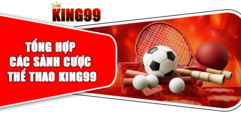 Tổng hợp các sảnh cược thể thao KING99 hấp dẫn nhất