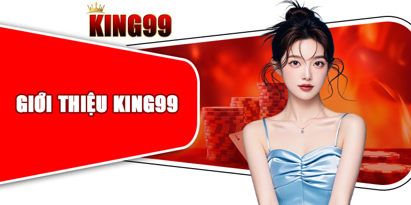 Tổng quan về nhà cái cá cược uy tín KING99