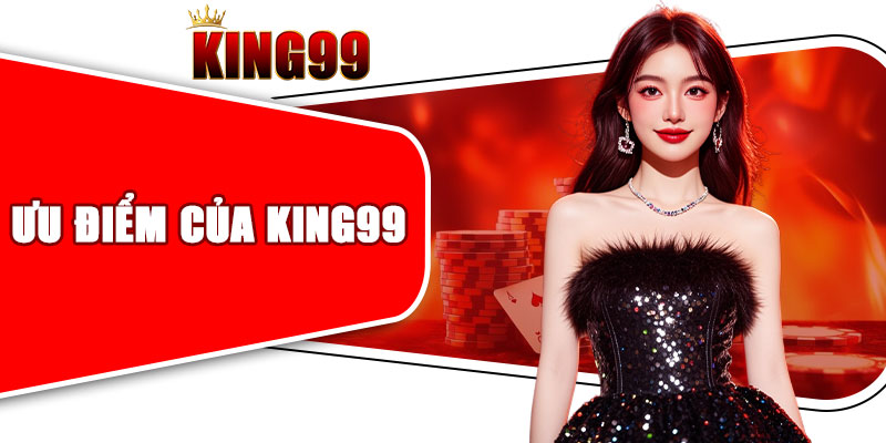 Ưu điểm nổi bật khi tham gia cá cược tại KING99